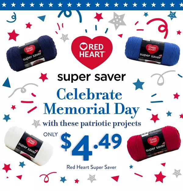 Red Heart Super Saver. Celebrate Memorial Day with these patriotic projects. Only $4.49. Red Heart Super Saver.