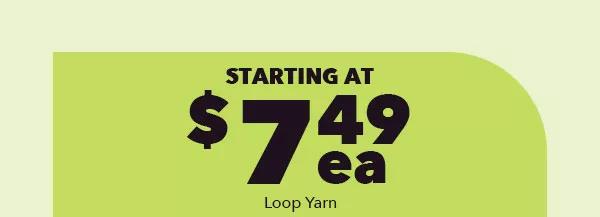 Loop Yarn starting at $7.49 ea