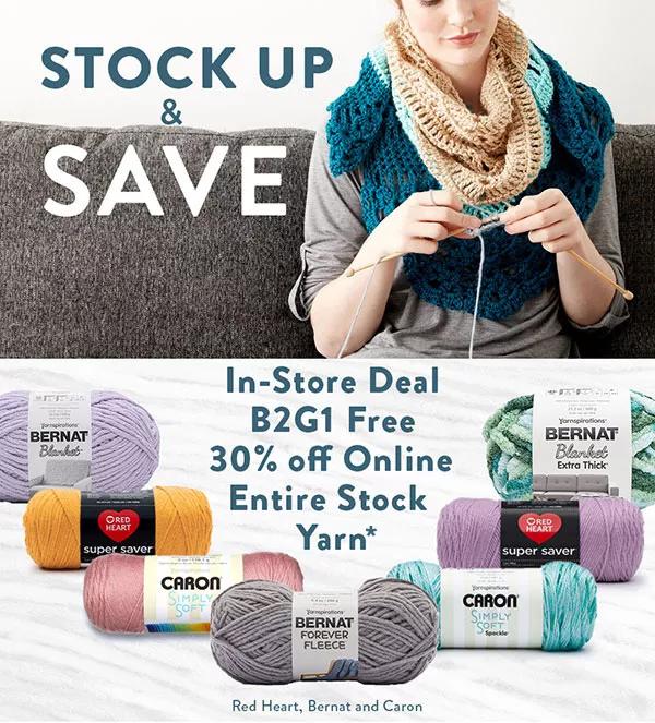 Stock up and Save. In-Store Deal. Entire Stock Yarn. B2G1 Free. 30% off Online.