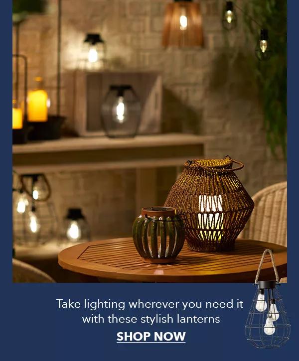Take lighting wherever you need it with these stylish lanterns. SHOP NOW.