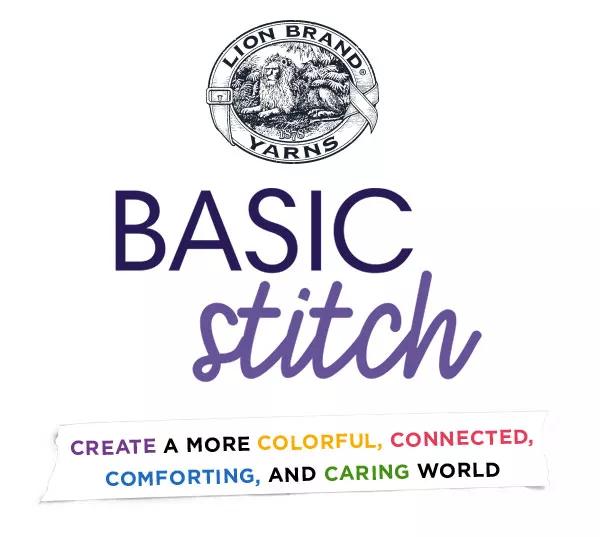 Lion Brand Basic Stitch. Create a more colorful, connected, comforting, and caring world.