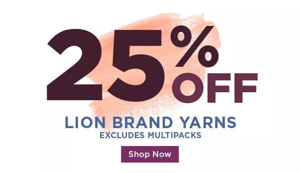 25% off Lion Brand Yarns. Excludes Multipacks. SHOP NOW.