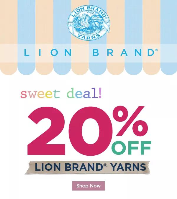 Lion Brand sweet deal! 20% off Lion Brand Yarns. SHOP NOW.