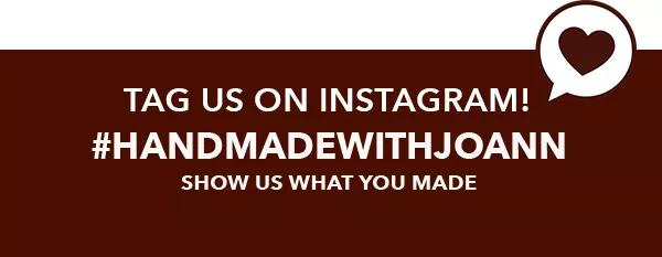 Tag us on Instagram! #HANDMADEWITHJOANN Show us what you made.