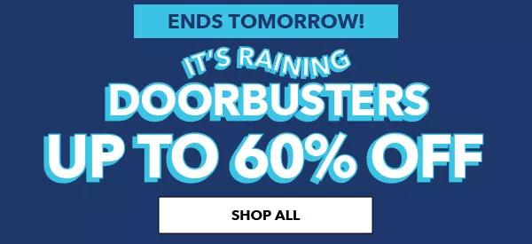 Ends Tomorrow! It's Raining DOORBUSTERS Up to 60% off Shop All