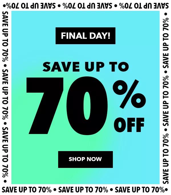 Final Day! Save up to 70% off. SHOP NOW.