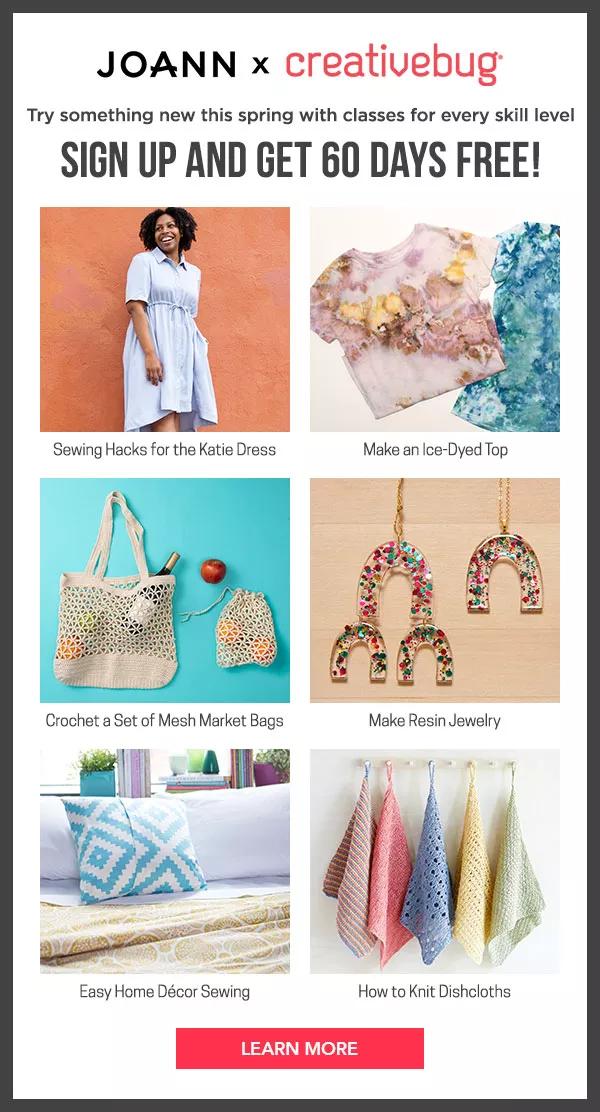 Joann x creativebug. Try something new this spring with classes for every skill level. Sign up and get 60 days free! LEARN MORE.