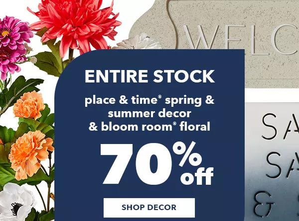 Entire Stock Place and Time Spring and Summer Decor and Bloom Room Floral. SHOP DECOR.