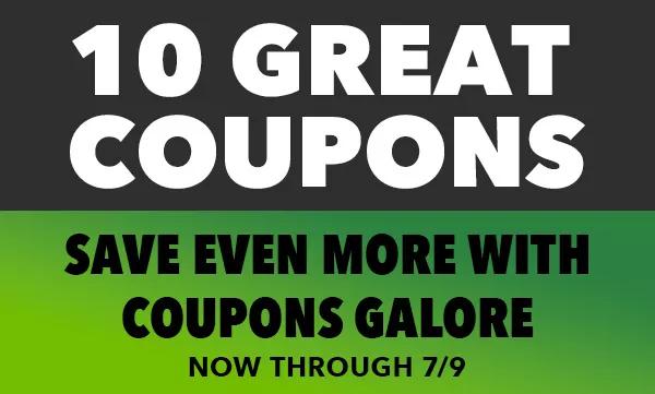 10 GREAT COUPONS! Save even more with coupons galore! See them now!