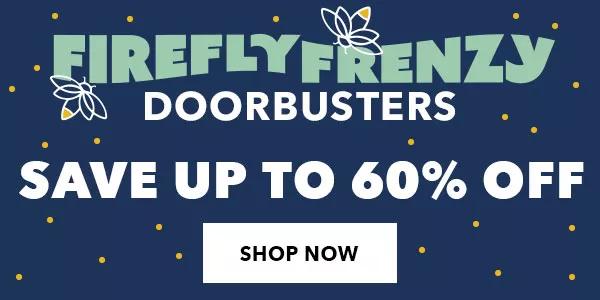 Firefly Frenzy Doorbuster. Save up to 60% off. Shop Now