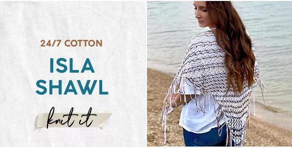 24/7 Cotton. Isla Shawl. knit it.