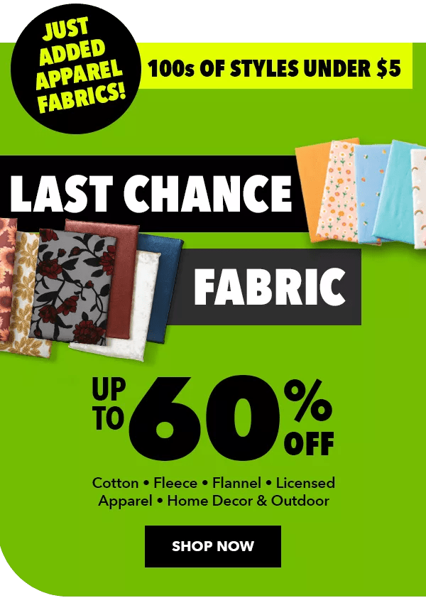 Last Chance Fabric. Up to 60% off. Just added apparel fabrics! 100s of styles under $5. SHOP NOW.