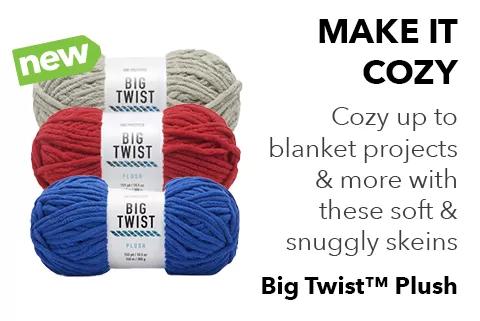 Make it cozy. Cozy up to blanket projects and more with these soft and snuggly skeins. Big Twist Plush