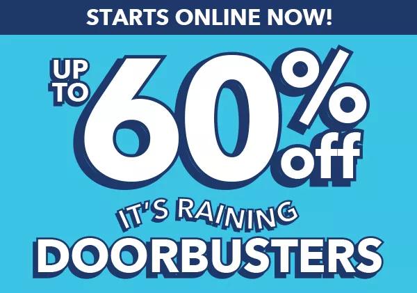 Starts Online Now Up to 60% off It's Raining Doorbusters