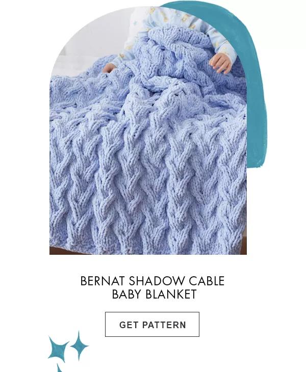 Bernat shadow cable baby blanket. GET PATTERN.