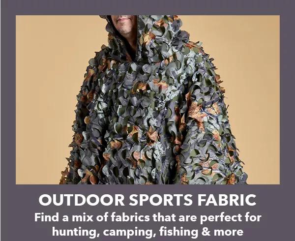 Outdoor Sports Fabrics. Find a mix of fabrics that are perfect for hunting, camping, fishing and more.