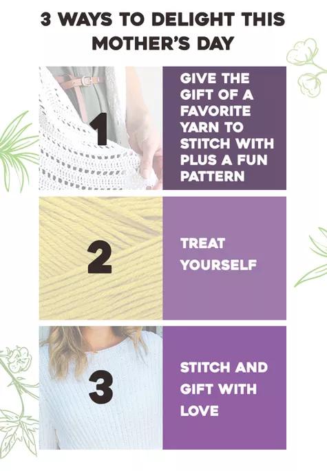 3 ways to delight this Mother's Day. 1. Give the gift of a favorite yarn to stitch with plus a fun pattern. 2. Treat yourself 3. Stitch and gift with love. 