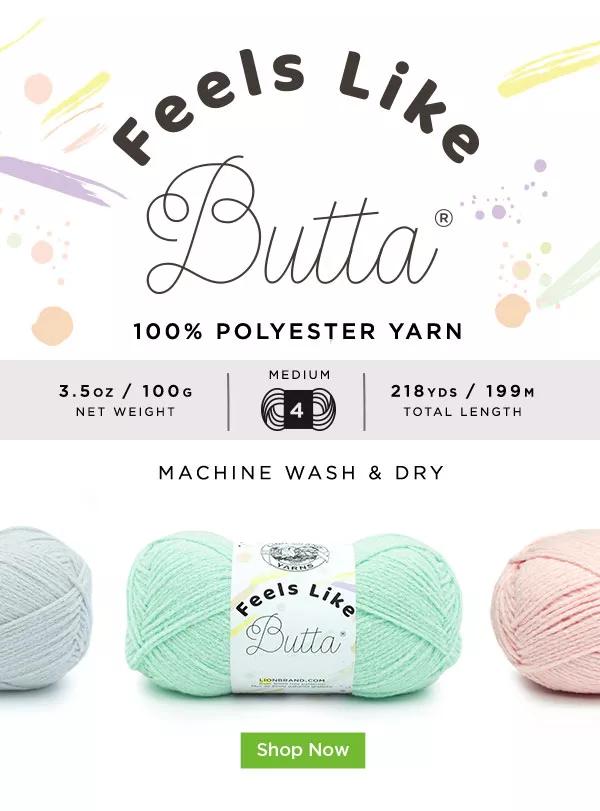 Feels like Butta 100% Polyester Yarn. Machine wash and dry. SHOP NOW.