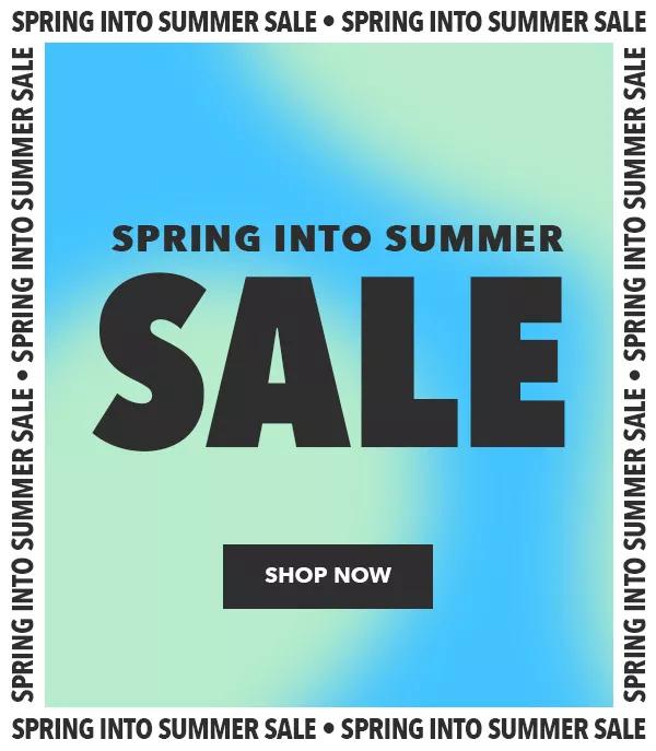 Spring into summer sale. SHOP NOW.