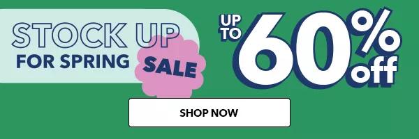 Stock up for spring sale. Up to 60% off. SHOP NOW.