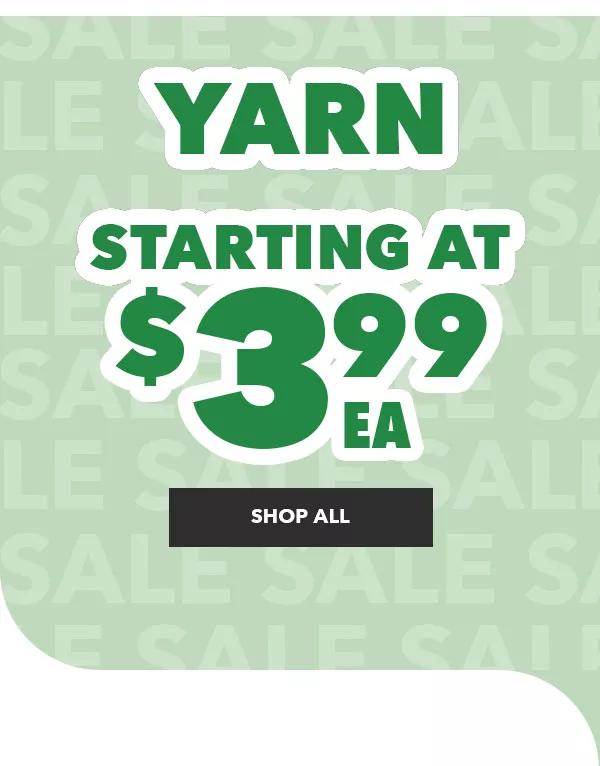 Yarn starting at $3.99 ea. SHOP ALL.