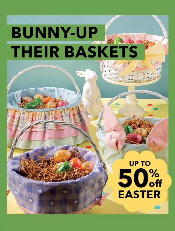 Bunny-up their baskets. Up to 50% off Easter!