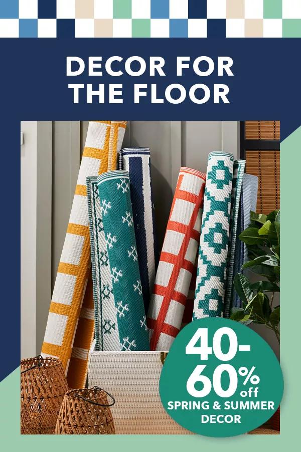 Decor for the floor! 50-60% off Spring and Summer Decor.