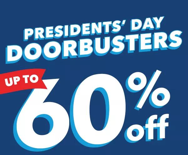 President's Day Doorbusters. Up to 60% off.