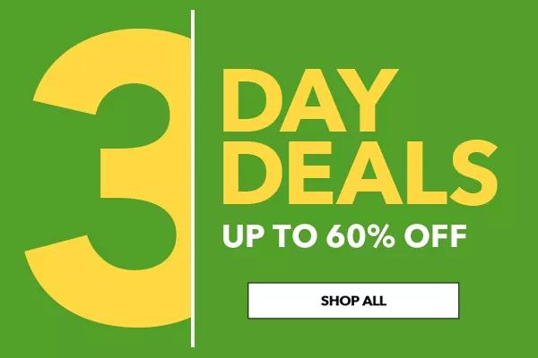 3-Day Deals. Up to 60% off. SHOP ALL.