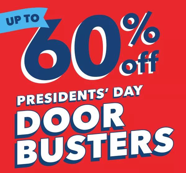 Presidents' Day Doorbusters Save up to 60% off. 