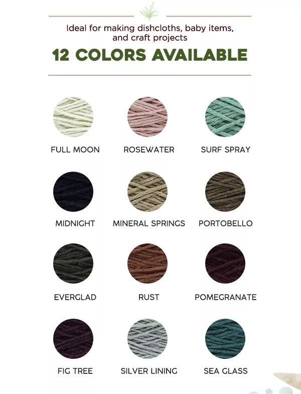 Ideal for making dishcloths, baby items, and craft projects. 12 colors available. Full moon, Rosewater, Surf spray, Midnight, Mineral springs, Portobello, Everglad, Rust, Pomegranate, Fig tree, Silver lining, Sea glass.