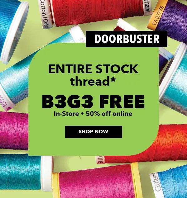 DOORBUSTER. In-Store B3G3 Free. 50% off Online. ENTIRE STOCK thread. SHOP NOW.