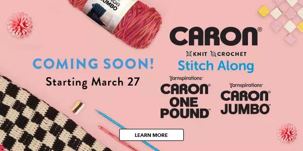 Caron Stitch Along Coming Soon! Starting March 27th. LEARN MORE.