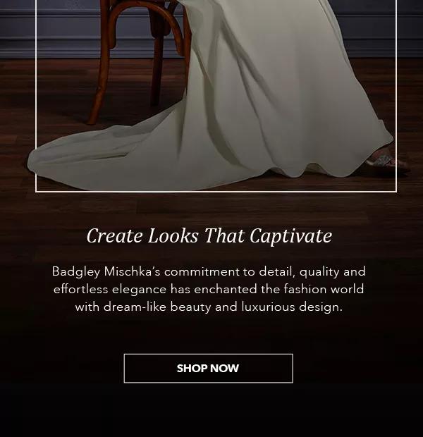 Introducing Badgley Mischka Create Looks That Captivate SHOP NOW