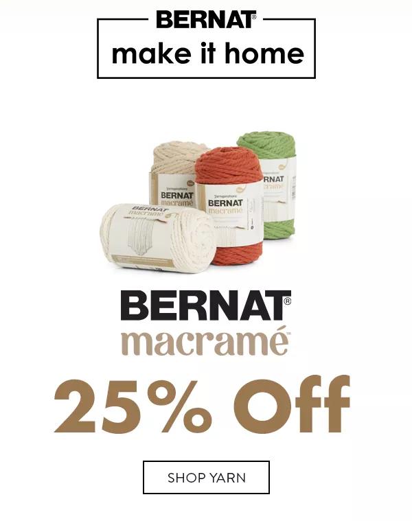 Bernat make it home Bernat macrame 25% off. SHOP YARN
