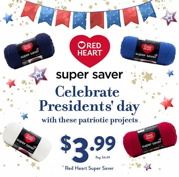 Red Heart Super Saver. Celebrate President's Day with these patriotic projects. Red Heart Super Saver. $3.49 ea. Reg. $4.49.