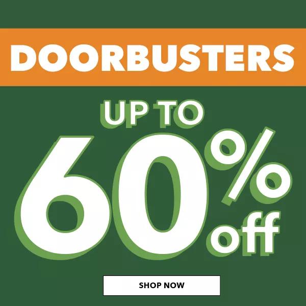 Doorbusters. UP TO 60% OFF. SHOP NOW.