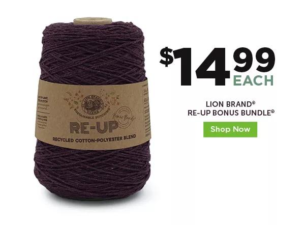 $14.99 ea Lion Brand Re-Up Bonus Bundle. Shop Now.