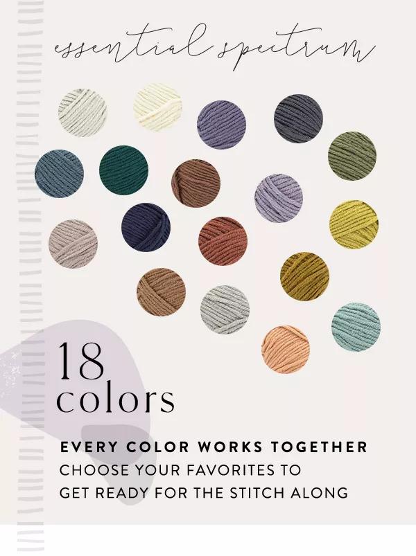 Essential spectrum. 18 colors. Every color works together. Choose your favorites to get ready for the Stitch Along.