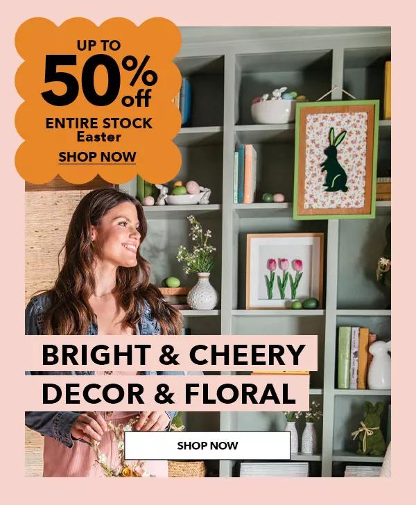 Bright and cheery decor and floral. Up to 50% off Entire Stock Easter. SHOP NOW.