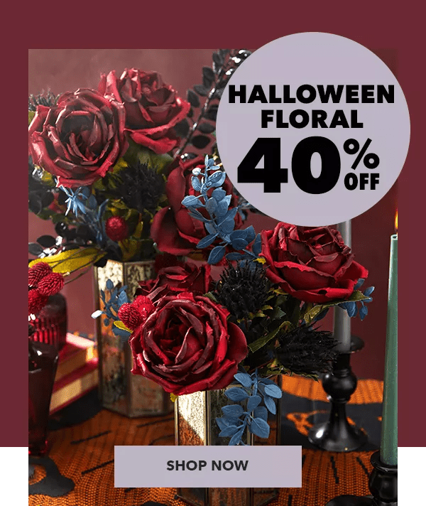 Halloween Floral 40% off. SHOP NOW.