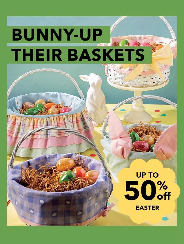 Bunny-up Their Baskets. Up to 50% off Easter!