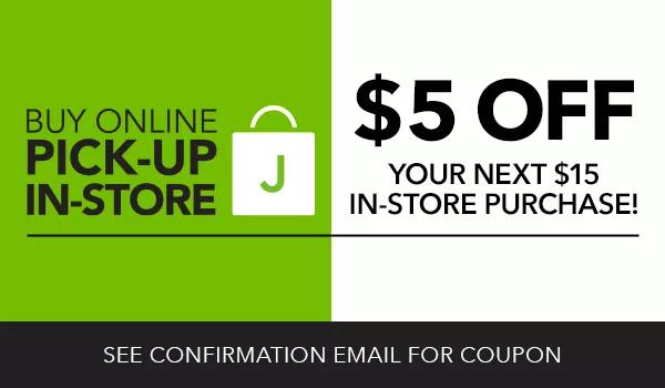 Buy online pick-up in-store. $5 off your next $15 in-store purchase!