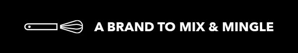  A brand to mix and mingle