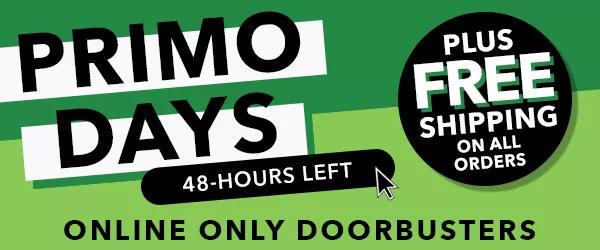 Primo Deals Online Only Doorbusters plus free shipping. 48 hours left.