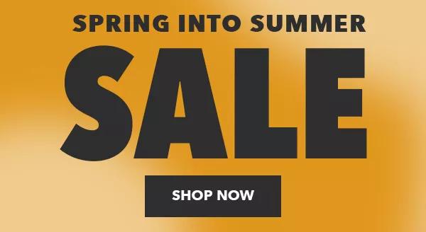 Spring into Summer Sale. Shop Now.