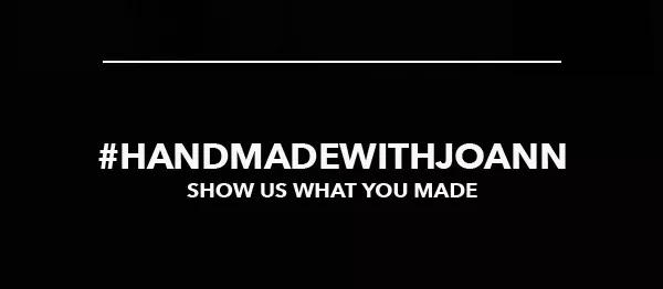 #HANDMADEWITHJOANN - show us what you made.