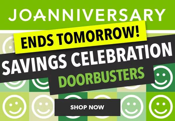 Joanniversary. Ends tomorrow! Savings celebration doorbusters. Shop Now.