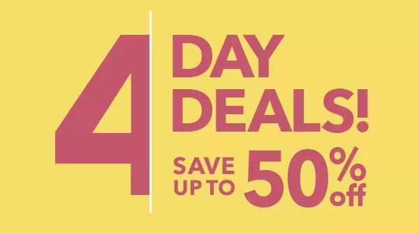 4 Day Deals! Save up to 50% off.