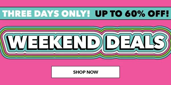  Weekend Deals. 3 Days only! Up to 60% off. Shop Now!